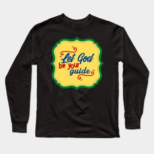 Let God Be Your Guide Long Sleeve T-Shirt
